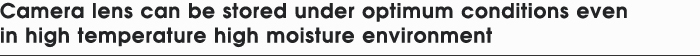 Camera lens can be stored under optimum conditions even in high temperature high moisture environment